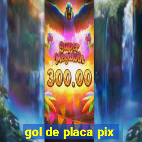 gol de placa pix